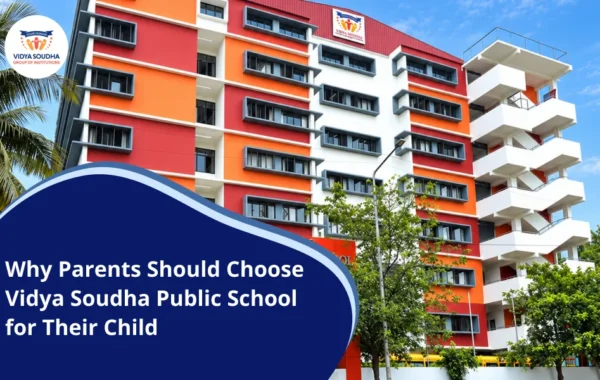 Why Parents Should Choose Vidya Soudha Public School for Their Child